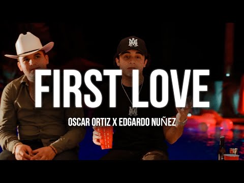 Oscar Ortiz x Edgardo Nuñez - FIRST LOVE (Video Oficial + Letra/Lyrics)