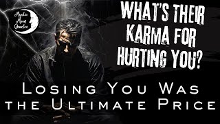 WHAT'S THEIR KARMA FOR HURTING YOU? "Losing You Was the Ultimate Price" TAROT READING