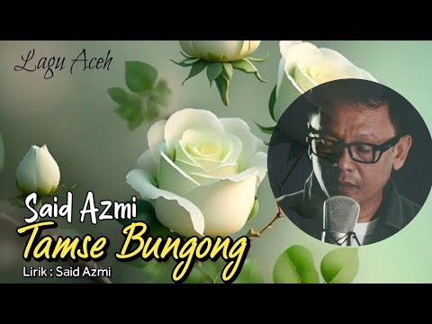 Tamse Bungong - Lirik & Vocal - SAID AZMI