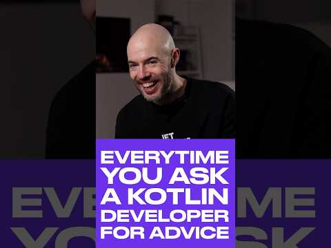 Every time you ask a Kotlin developer for advice