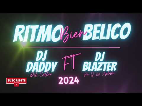 RITMO BIEN BELICO MIX - DJ DADDY FT DJ BLAZTER 2024