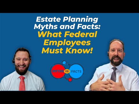 Estate Planning Myths and Facts: What Federal Employees Must Know