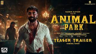 ANIMAL : Park - Trailer | Ranbir Kapoor, Bobby D, Anil K, Tripti D | Sandeep Reddy Vanga | Animal 2