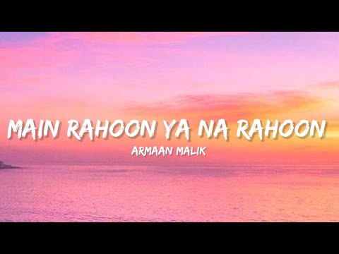 Main Rahoon Ya Na Rahoon -Armaan Malik (Lyrics) | Lyrical Bam Hindi