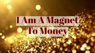 I Am A Magnet To Money...I Now Have More Than I Need