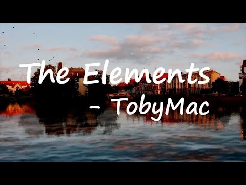 TobyMac - The Elements Lyrics