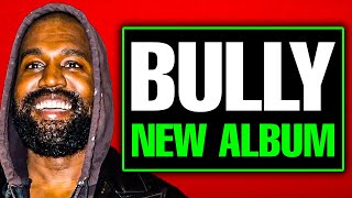 NEW KANYE WEST ALBUM ‘BULLY’ DROPPING SOON