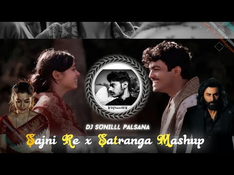 🔥 SAJNI RE X SATRANGA REMIX 🥀🌊 BOLLYWOOD HITS 😍 HIGH BASS TRANCE 💯😎 DJ SUNILLL PALSANA  👑