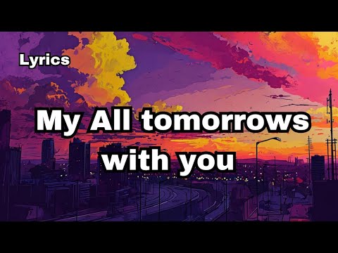 My all tomorrows with you (lyrics) English love song ❤️🎧