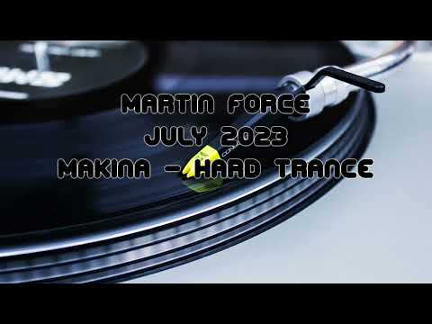 Martin Force - July 2023 - Makina & Hard Trance Mix