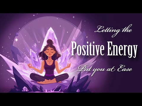 Letting the Positive Energy Put You at Ease (Guided Meditation)