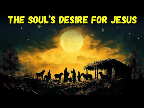 The Soul’s Desire for Jesus: Christmas Reflections - The Bible Stories