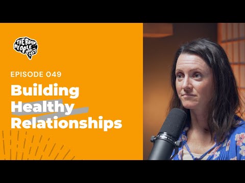 The Brain People Podcast: 049 | Building Healthy Relationships