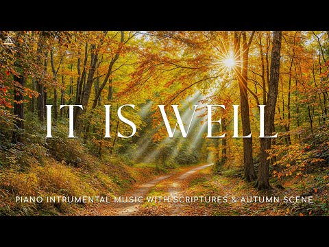 It Is Well: 3 Hour Instrumental Soaking Worship, Prayer Music & Healing Music With Scriptures🍁Autumn