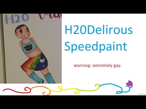 H20 Delirous //Speedpaint