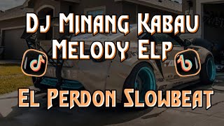 Dj SAD Minang Kabau Melody Elp X El Perdon SLOW BEAT🎧 || DJ WAGHYU