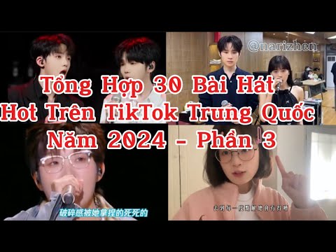 Tổng Hợp 30 Bài Hát Hot Trên TikTok Trung Năm 2024 - Phần 3