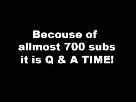 Q & A anouncement thing for 700 subs celebration that is soon