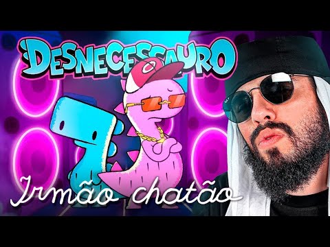 Desnecessauro - Irmão Chatão FEAT. @mussoumano