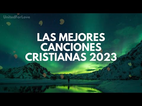 ¡LAS MEJORES CANCIONES CRISTIANAS PARA EMPEZAR EL DIA CON ANIMO! 2023