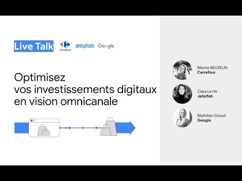 optimisez vos investissements digitaux en vision omnicanale - Live Talk Carrefour