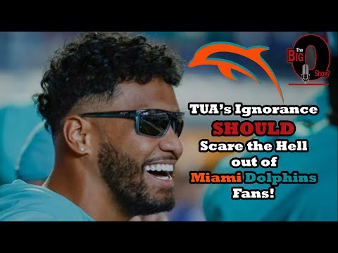 Big O - TUA's Ignorance SHOULD Scare the Hell out of Miami Dolphins Fans!