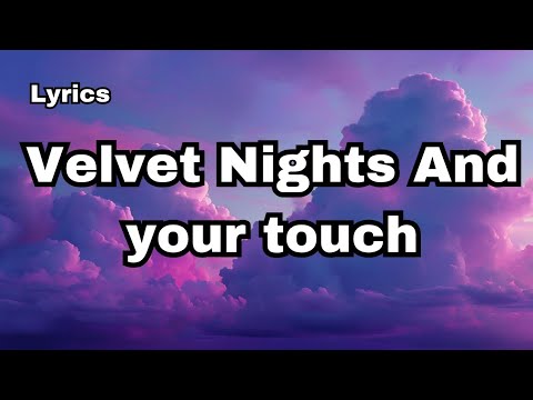 Velvet nights and your touch ( lyrics video)!!!And so beautiful English song 💕🎵