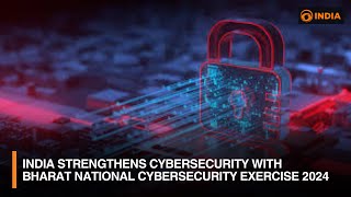 India strengthens Cybersecurity with Bharat National Cybersecurity Exercise 2024 | DD India