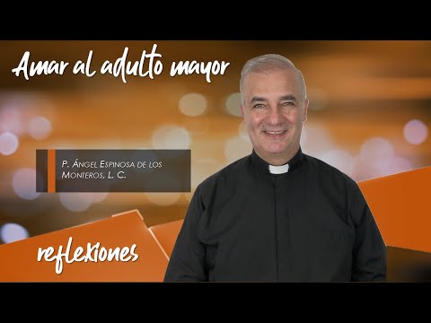 Amar al adulto mayor - Padre Ángel Espinosa de los Monteros