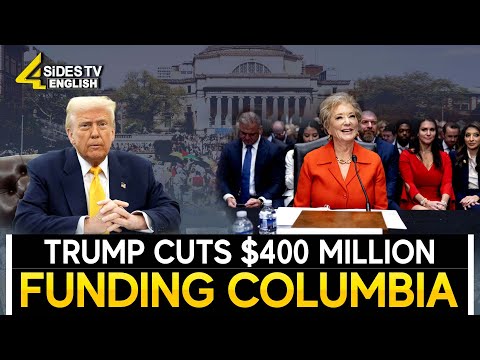 Trump Cuts $400 Million Funding Columbia | 4sides tv english