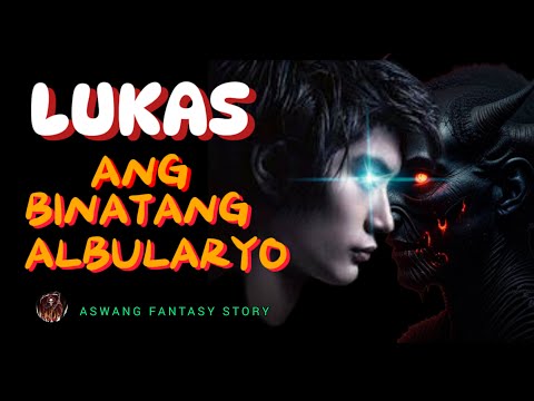 LUKAS ANG BINATANG ALBULARYO | ASWANG FANTASY STORY | KWENTONG ASWANG