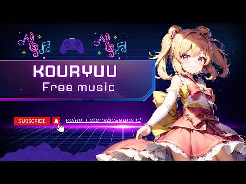 [kawaii Future bass]Kouryuu~光龍~『Free Music』