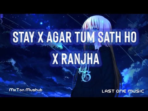 Stay X Agar tum sath ho X Ranjha |mushub | MxTon|Last one music (lo-fi remix)