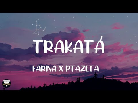 TRAKATA (LETRA) - FARINA X PTAZETA