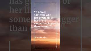 "A hero is someone who has given his or her life to something bigger than oneself." #motivation