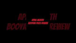 APRIL MONTH BOOYAH PASS REVIEW