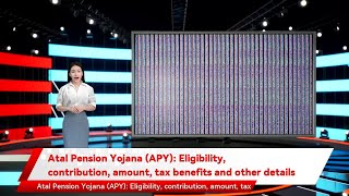 Atal Pension Yojana (APY): Eligibility, contribution, amount, tax benefits and other details