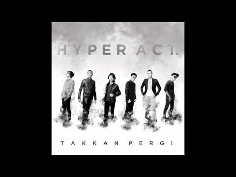 Hyper Act. - Takkan Pergi (HQ Audio)