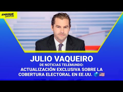 Julio Vaqueiro de Noticias Telemundo: Actualización Exclusiva sobre la Cobertura Electoral en EE.UU.