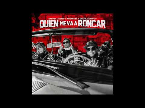 Quien Me Va A Roncar - Casper Magico, Arcangel, Juanka & Brray (Clean Version)