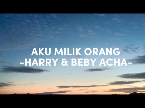 AKU MILIK ORANG (LIRIK) - HARRY & BEBY ACHA