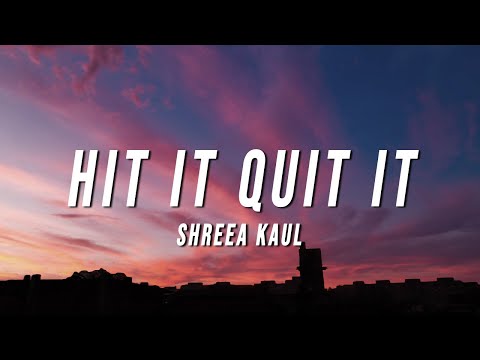 Shreea Kaul - Hit It Quit It (Lyrics)