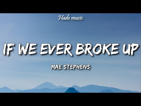 Mae Stephens - If We Ever Broke Up (Lyrics)