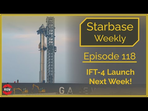 Starbase Weekly, Ep.118: Starship Flight 4 Next Week - Final Preparations!