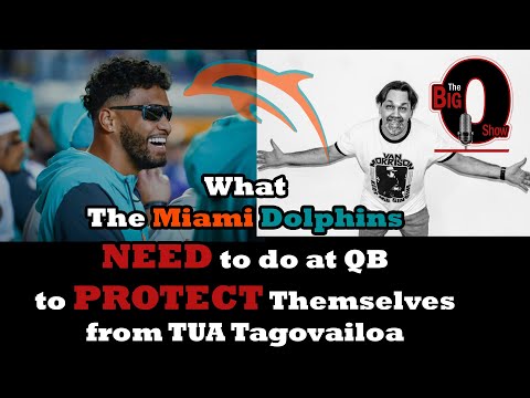 Big O - What The Miami Dolphins NEED to do to PROTECT Themselves from TUA Tagovailoa!