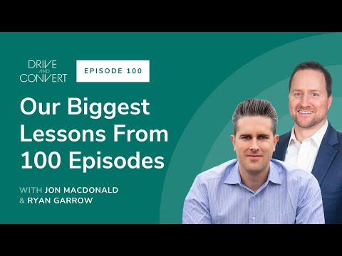 Our Biggest Lessons From 100 Episodes - Drive and Convert