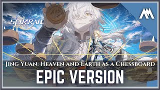 Character Music | Jing Yuan: "Heaven and Earth a Chessboard" | Honkai Star Rail | EPIC VERSION