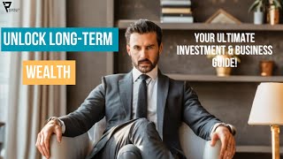 Unlock Long-Term Wealth: Your Ultimate Investment & Business Guide! #LongTermWealth