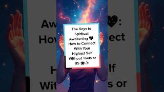 The Keys to Spiritual Awakening 💖: How to Connect With Your Highest Self Without Tools or BS 🌟✨