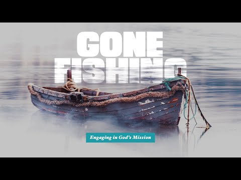 Gone Fishing: Engaging in God's Mission \\ Part 2 \\ 05.01.2022 \\ ClayHouse Church